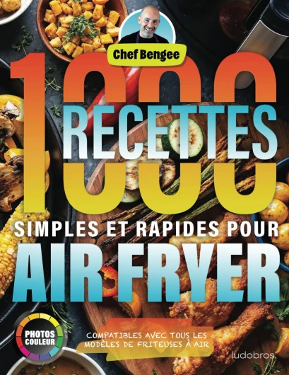 1000 Recettes Simples et Rapides pour Air Fryer: Des plats variés, sains et gourmands pour toute la famille, conçus pour la friteuse à air avec des photos couleurs pour chaque recette.