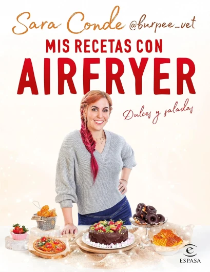 Mis recetas con airfryer: Dulces y saladas