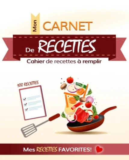 Mon Carnet de Recettes: Cahier de Recettes à remplir: 100 Recettes - Pour Noter Mes Recettes Favorites: Grand Format, 206 Pages